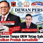 DEWAN PERS : WARTAWAN TANPA UKW TETAP SAH HASILKAN PRODUK JURNALISTIK